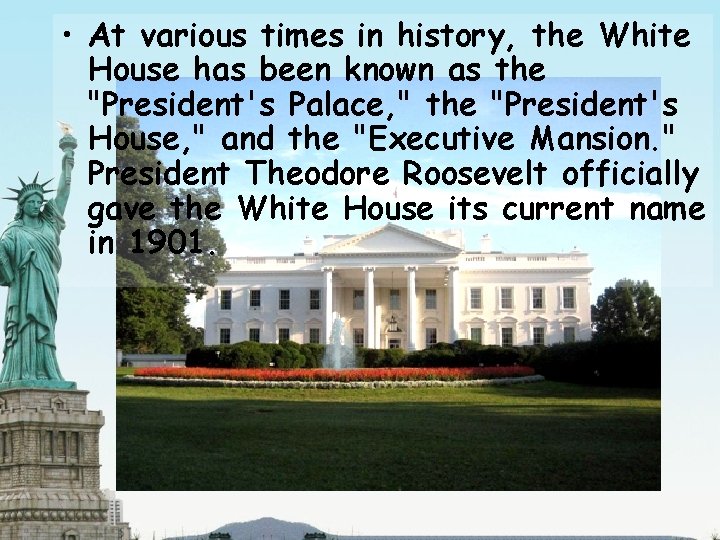  • At various times in history, the White House has been known as