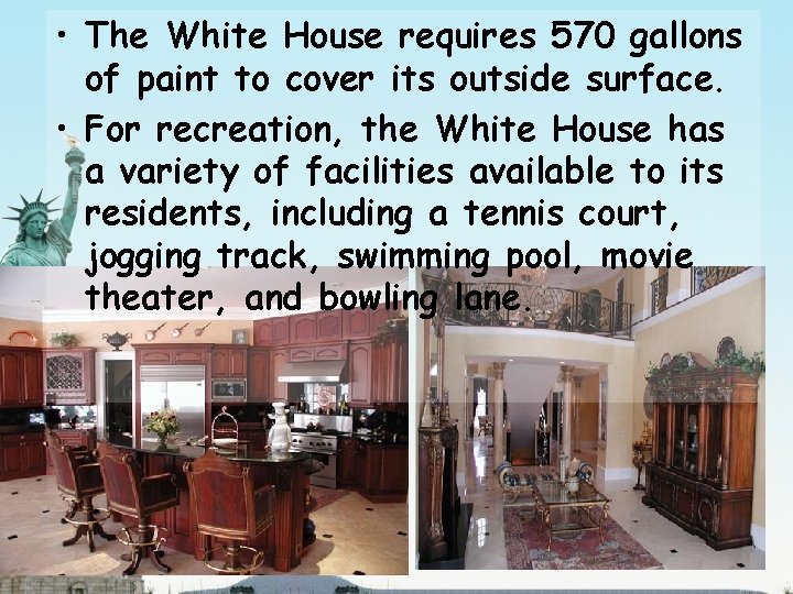  • The White House requires 570 gallons of paint to cover its outside