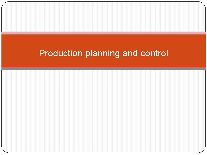 Production planning and control 