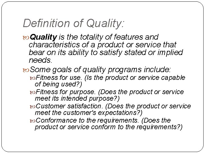 Definition of Quality: Quality is the totality of features and characteristics of a product