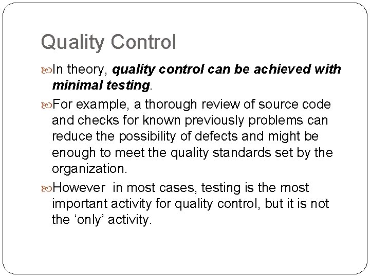 Quality Control In theory, quality control can be achieved with minimal testing. For example,