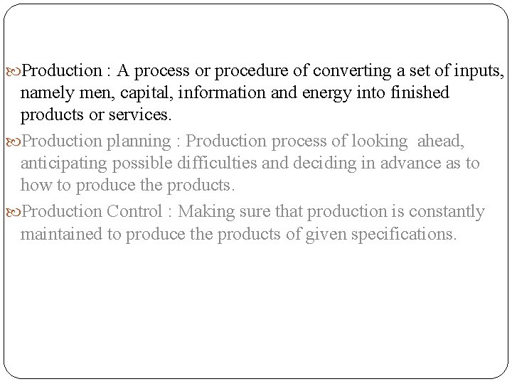  Production : A process or procedure of converting a set of inputs, namely