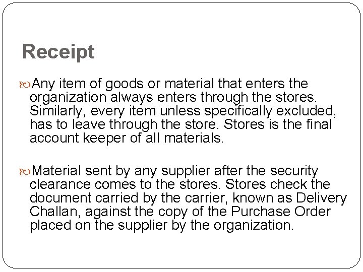 Receipt Any item of goods or material that enters the organization always enters through