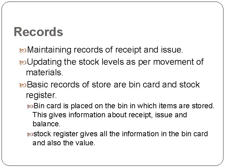 Records Maintaining records of receipt and issue. Updating the stock levels as per movement