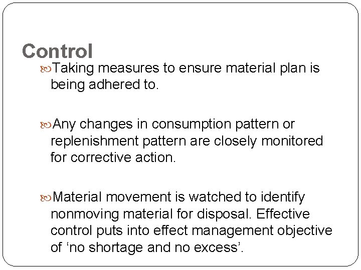 Control Taking measures to ensure material plan is being adhered to. Any changes in