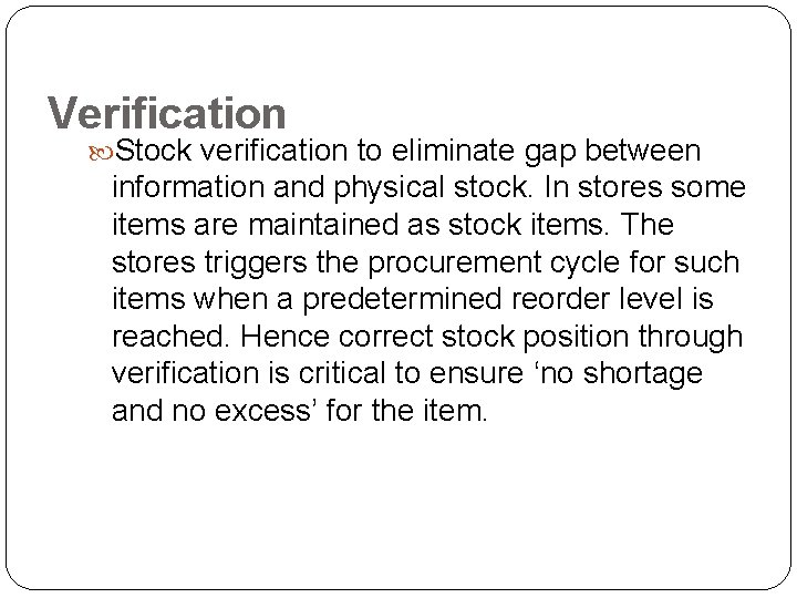 Verification Stock verification to eliminate gap between information and physical stock. In stores some