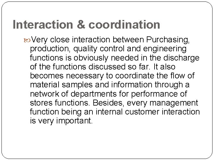 Interaction & coordination Very close interaction between Purchasing, production, quality control and engineering functions