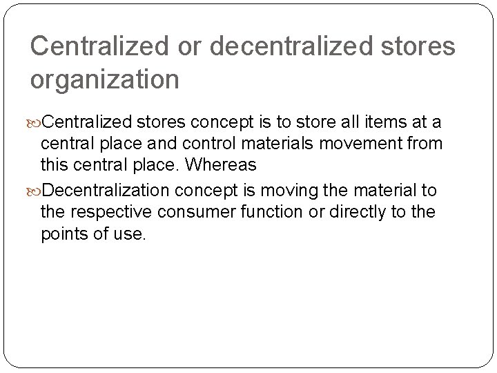 Centralized or decentralized stores organization Centralized stores concept is to store all items at