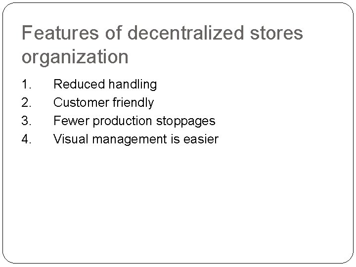 Features of decentralized stores organization 1. 2. 3. 4. Reduced handling Customer friendly Fewer