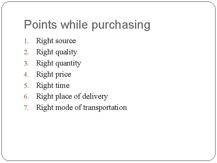 Points while purchasing 1. 2. 3. 4. 5. 6. 7. Right source Right quality