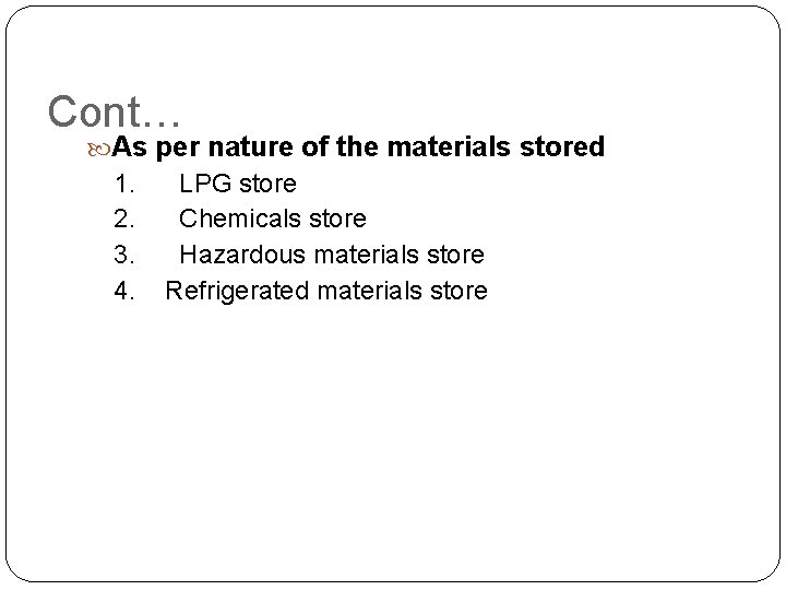 Cont… As per nature of the materials stored 1. 2. 3. 4. LPG store