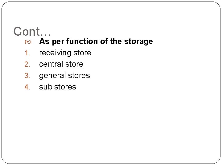 Cont… 1. 2. 3. 4. As per function of the storage receiving store central