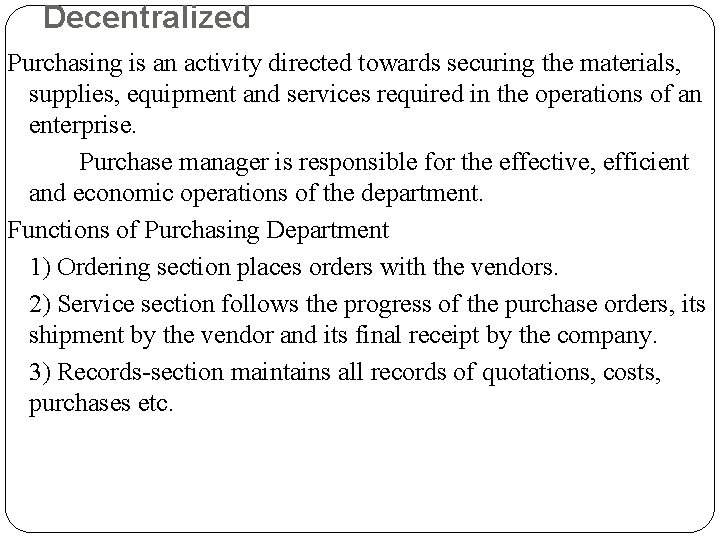 Decentralized Purchasing is an activity directed towards securing the materials, supplies, equipment and services