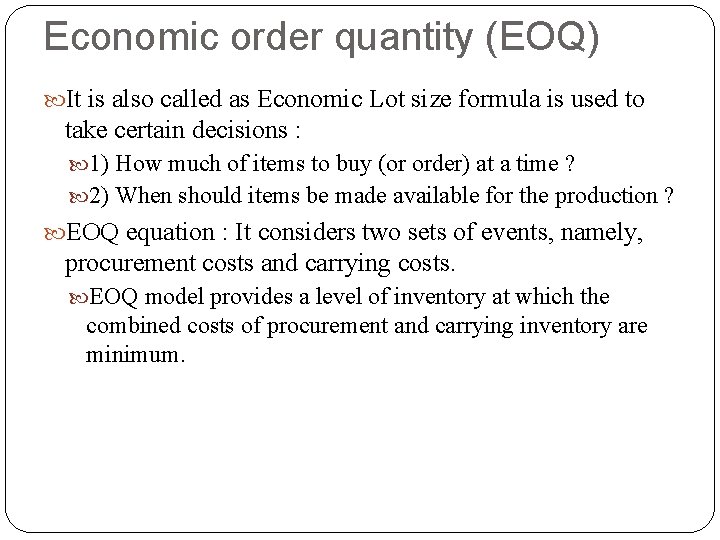 Economic order quantity (EOQ) It is also called as Economic Lot size formula is
