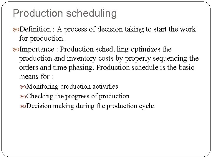 Production scheduling Definition : A process of decision taking to start the work for