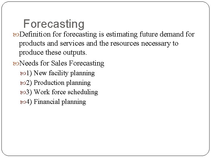 Forecasting Definition forecasting is estimating future demand for products and services and the resources