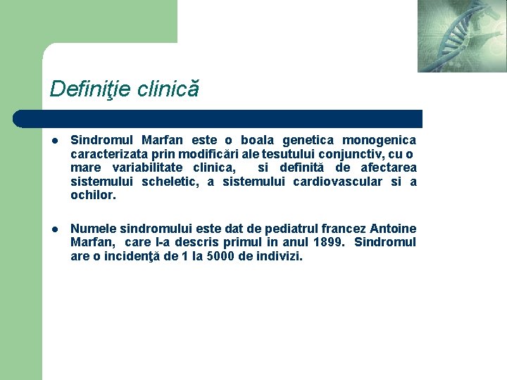 Definiţie clinică l Sindromul Marfan este o boala genetica monogenica caracterizata prin modificări ale