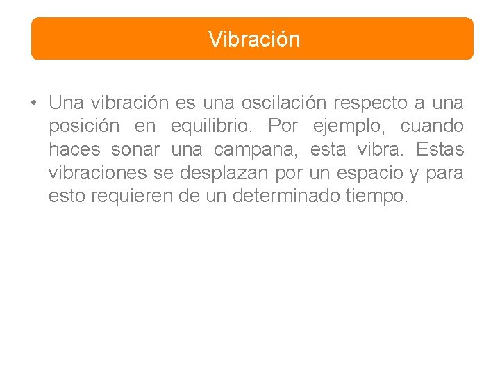 Vibración • Una vibración es una oscilación respecto a una posición en equilibrio. Por