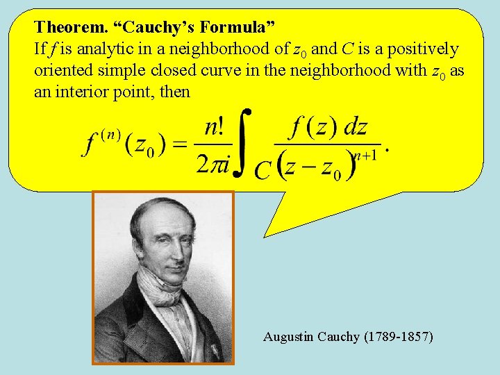 Theorem. “Cauchy’s Formula” If f is analytic in a neighborhood of z 0 and