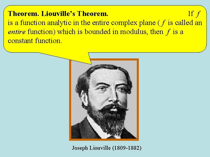 Theorem. Liouville’s Theorem. If f is a function analytic in the entire complex plane