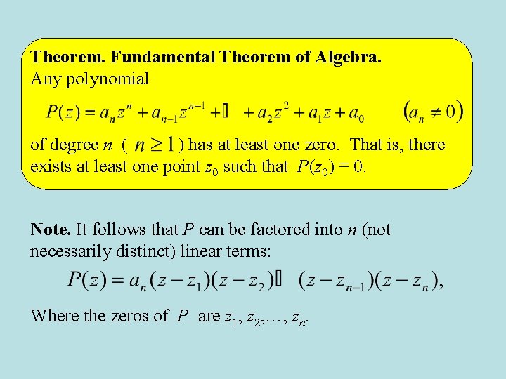 Theorem. Fundamental Theorem of Algebra. Any polynomial of degree n ( ) has at