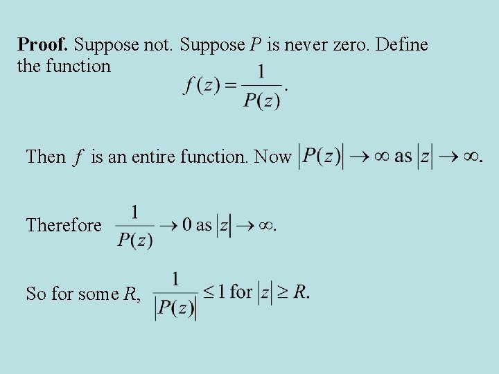 Proof. Suppose not. Suppose P is never zero. Define the function Then f is