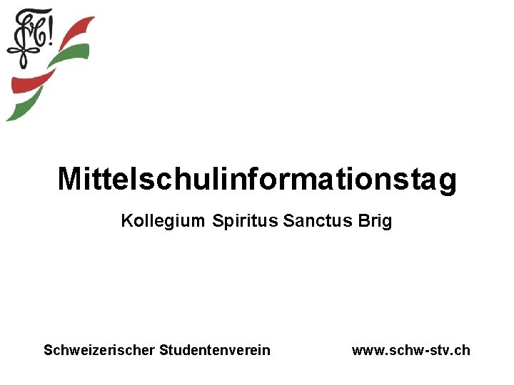 Mittelschulinformationstag Kollegium Spiritus Sanctus Brig Schweizerischer Studentenverein www. schw-stv. ch 