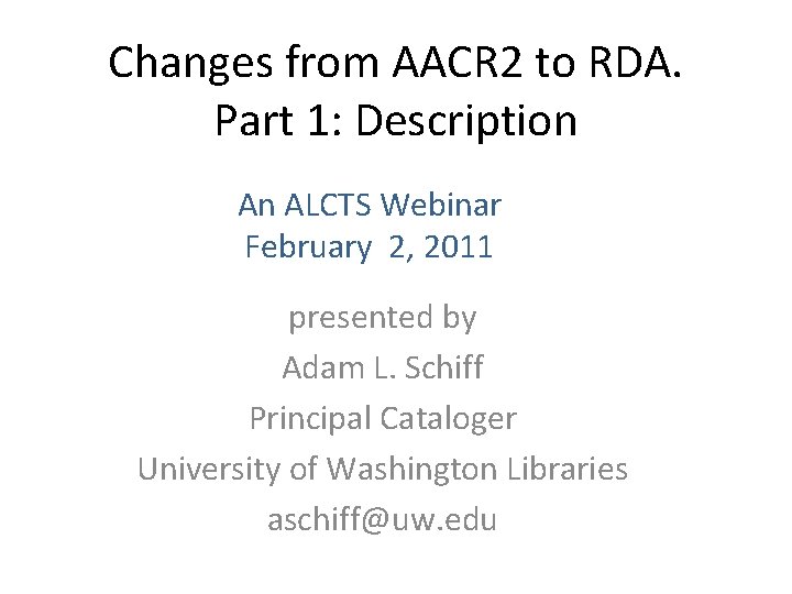 Changes from AACR 2 to RDA. Part 1: Description An ALCTS Webinar February 2,