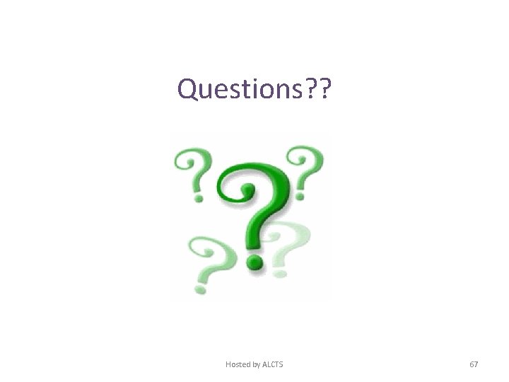 Questions? ? Hosted by ALCTS 67 