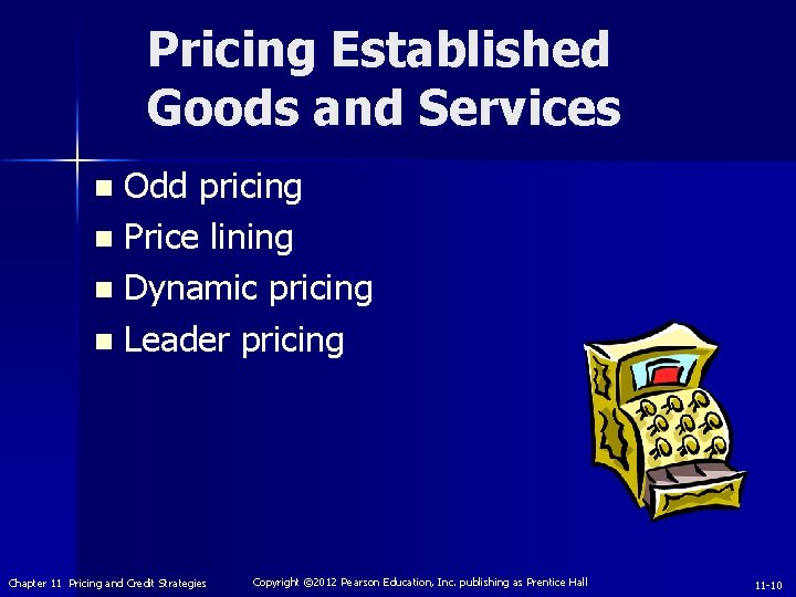 Pricing Established Goods and Services Odd pricing n Price lining n Dynamic pricing n