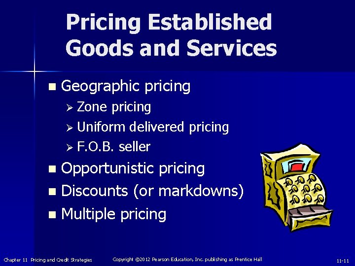 Pricing Established Goods and Services n Geographic pricing Ø Zone pricing Ø Uniform delivered