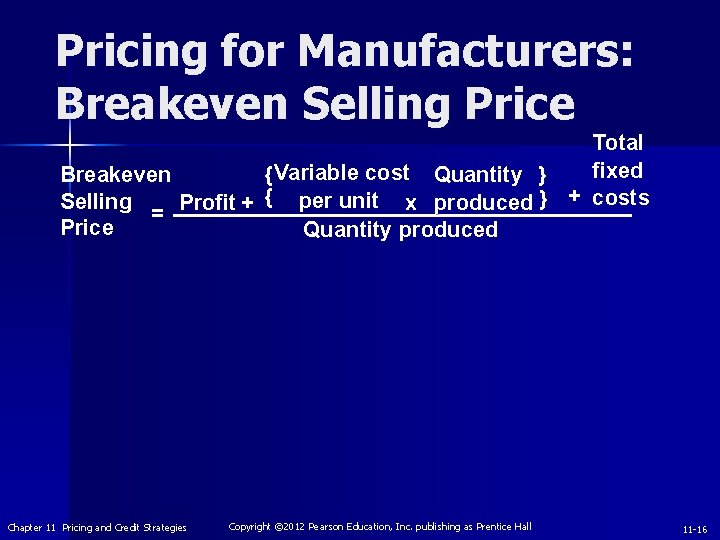 Pricing for Manufacturers: Breakeven Selling Price Total fixed Breakeven { Variable cost Quantity }
