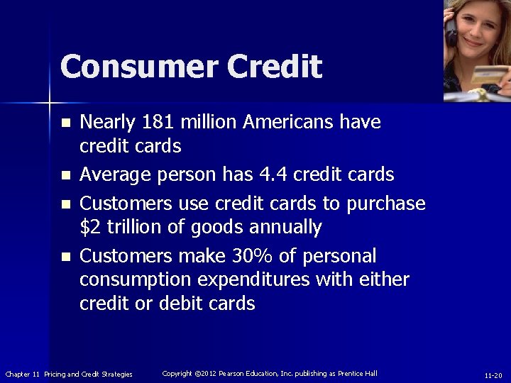 Consumer Credit n n Nearly 181 million Americans have credit cards Average person has