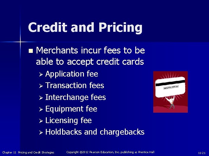 Credit and Pricing n Merchants incur fees to be able to accept credit cards