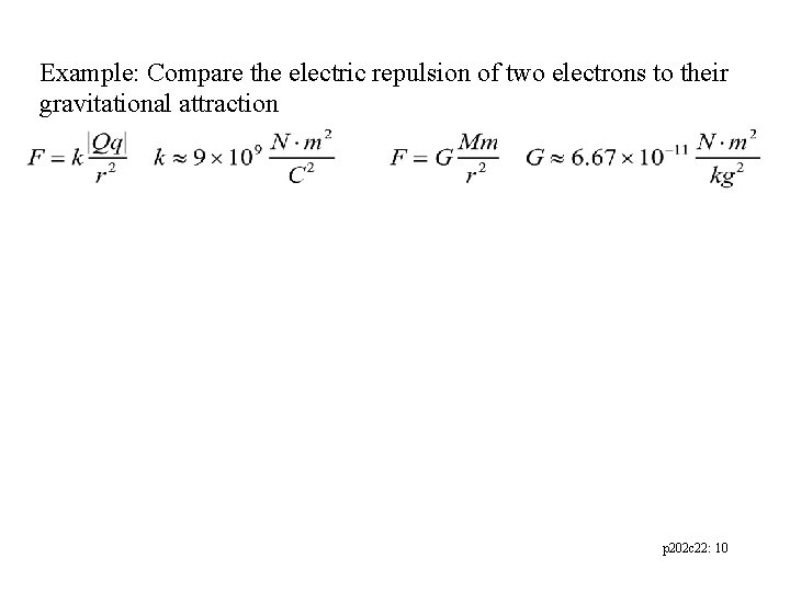 Example: Compare the electric repulsion of two electrons to their gravitational attraction p 202