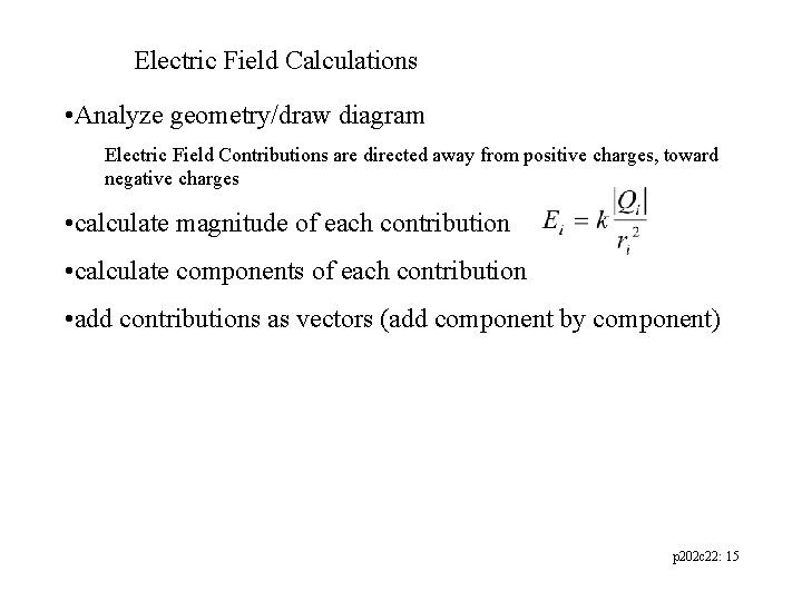 Electric Field Calculations • Analyze geometry/draw diagram Electric Field Contributions are directed away from