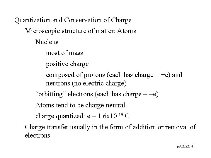 Quantization and Conservation of Charge Microscopic structure of matter: Atoms Nucleus most of mass