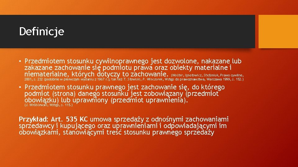 Definicje • Przedmiotem stosunku cywilnoprawnego jest dozwolone, nakazane lub zakazane zachowanie się podmiotu prawa