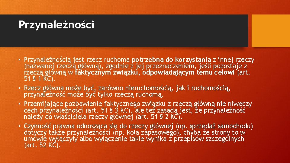 Przynależności • Przynależnością jest rzecz ruchoma potrzebna do korzystania z innej rzeczy (nazwanej rzeczą