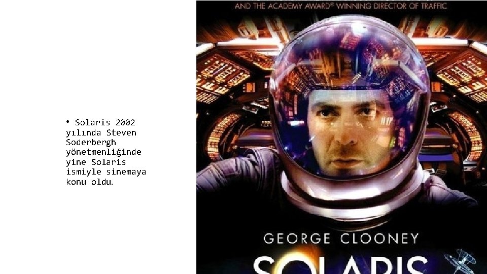  • Solaris 2002 yılında Steven Soderbergh yönetmenliğinde yine Solaris ismiyle sinemaya konu oldu.