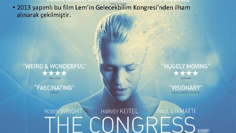  • 2013 yapımlı bu film Lem’in Gelecekbilim Kongresi’nden ilham alınarak çekilmiştir. 
