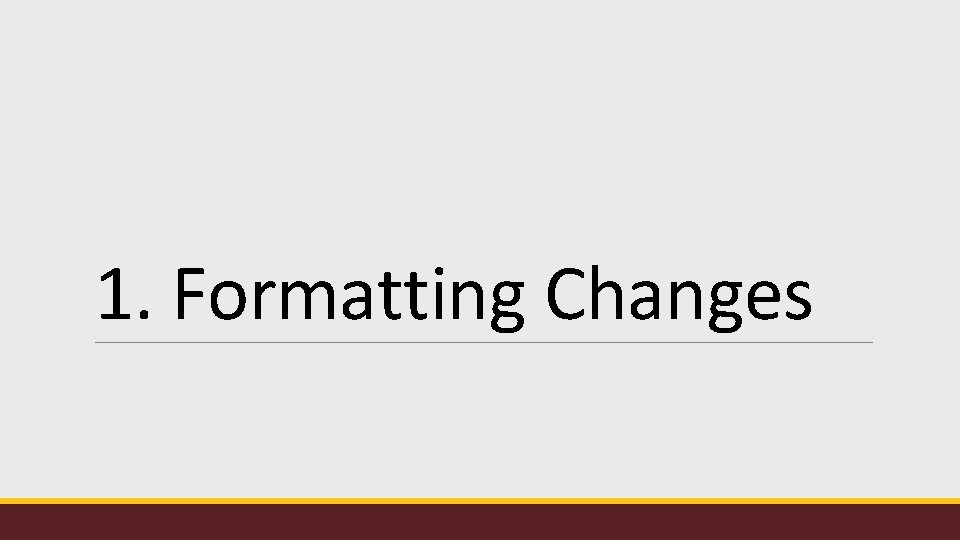 1. Formatting Changes 