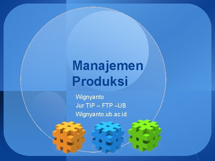 Manajemen Produksi Wignyanto Jur TIP – FTP –UB Wignyanto. ub. ac. id LOGO 