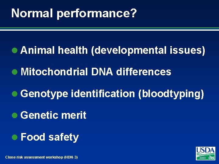 Normal performance? l Animal health (developmental issues) l Mitochondrial DNA differences l Genotype identification