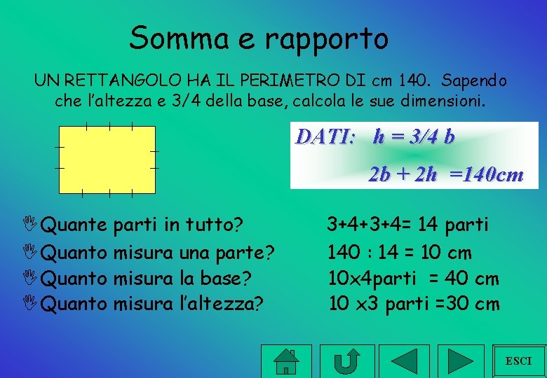 Somma e rapporto UN RETTANGOLO HA IL PERIMETRO DI cm 140. Sapendo che l’altezza