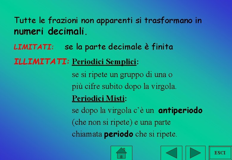 Tutte le frazioni non apparenti si trasformano in numeri decimali. LIMITATI: se la parte