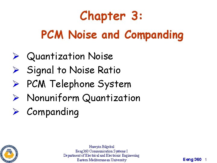 Chapter 3: PCM Noise and Companding Ø Ø Ø Quantization Noise Signal to Noise