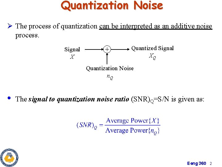 Quantization Noise Ø The process of quantization can be interpreted as an additive noise