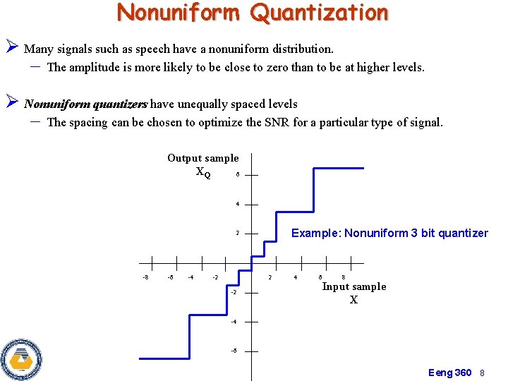 Nonuniform Quantization Ø Many signals such as speech have a nonuniform distribution. – The