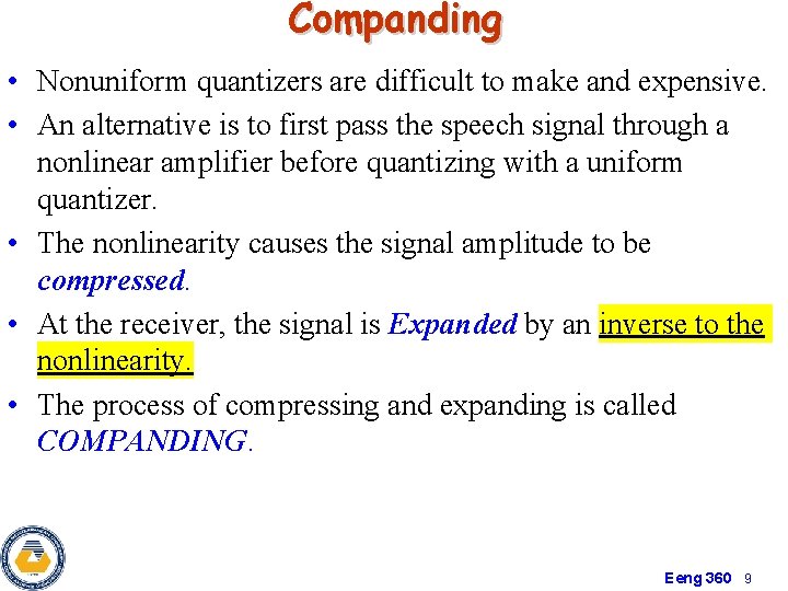 Companding • Nonuniform quantizers are difficult to make and expensive. • An alternative is